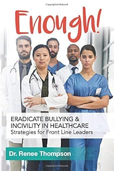 enough eradicate bullying and incivility in healthcare strategies for front line leaders 1st edition dr renee