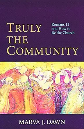 truly the community romans 12 and how to be the church 1st edition marva j dawn 0802844669, 978-0802844668