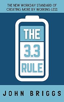 the 3 3 rule the new workday standard of creating more by working less 1st edition john briggs 173317902x,