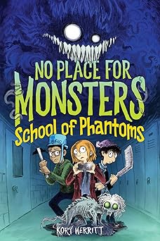 no place for monsters school of phantoms 1st edition kory merritt 035819332x, 978-0358193326