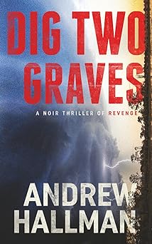 dig two graves a noir thriller of revenge 1st edition andrew hallman 1969599006, 978-1969599002
