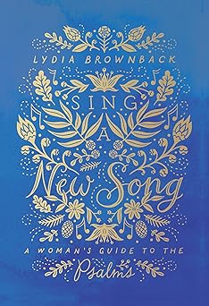 sing a new song a womans guide to the psalms 1st edition lydia brownback 1433567911, 978-1433567919