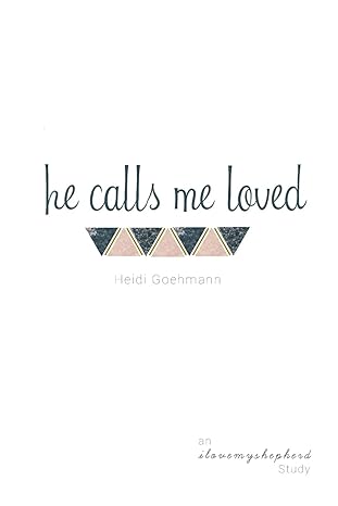 he calls me loved a study of isaiah 1st edition heidi goehmann 1986664201, 978-1986664202