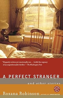 a perfect stranger and other stories 1st edition roxana robinson 0812967356, 978-0812967357