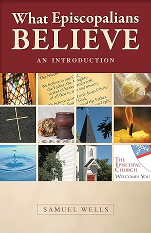 what episcopalians believe an introduction 1st edition samuel wells 0819223107, 978-0819223104