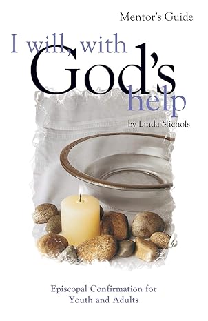 i will with gods help mentor guide episcopal confirmation for youth and adults 1st edition linda nichols
