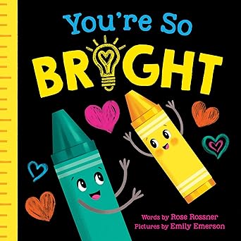 youre so bright a heartwarming self esteem board book for babies and toddlers 1st edition rose rossner ,emily
