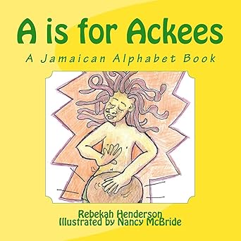 a is for ackees a jamaican alphabet book 1st edition rebekah esther henderson ,nancy mcbride 1975951158,