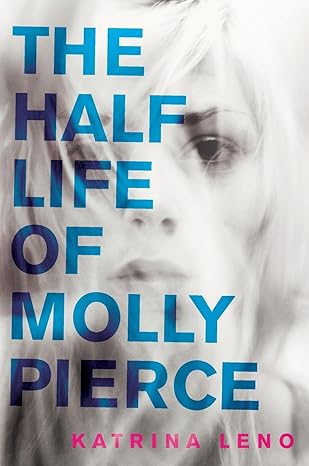 the half life of molly pierce 1st edition katrina leno 0062231189, 978-0062231185