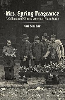 mrs spring fragrance a collection of chinese american short stories 1st edition sui sin far 0486493172,