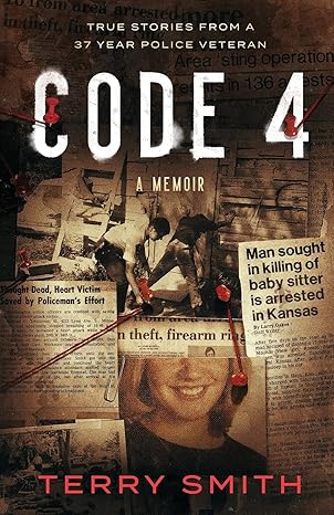 code 4 true stories from a 37 year police veteran 1st edition terry smith 1736852302, 978-1736852309