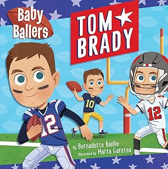baby ballers tom brady 1st edition bernadette baillie ,neely daggett 1667200984, 978-1667200989