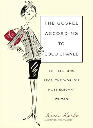 gospel according to coco chanel life lessons from the worlds most elegant woman 1st edition karen karbo award