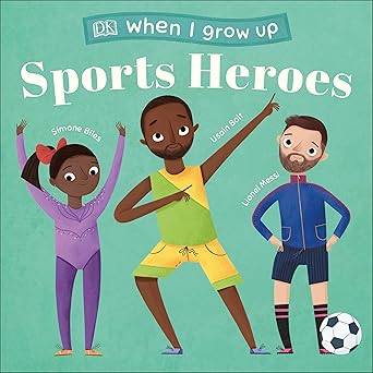 when i grow up sports heroes kids like you that became superstars 1st edition dk 1465490930, 978-1465490933