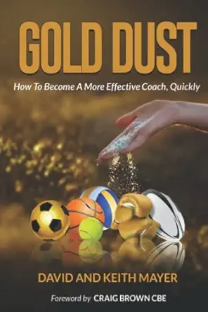 gold dust how to become a more effective coach quickly how to become a better communicator 1st edition david