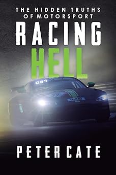 racing hell the hidden truths of motorsport 1st edition peter cate 1805413996, 978-1805413998