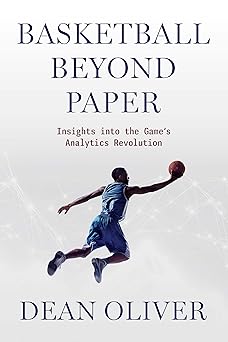 basketball beyond paper insights into the games analytics revolution 1st edition dean oliver 1496240499,