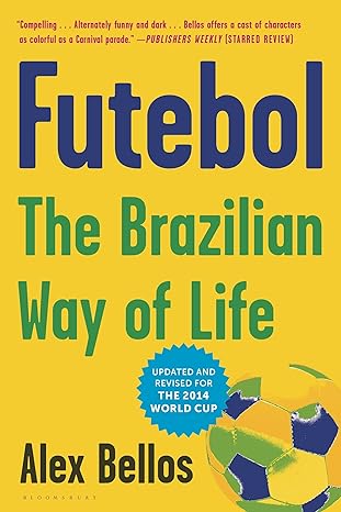 futebol the brazilian way of life 1st edition alex bellos 1620402440, 978-1620402443
