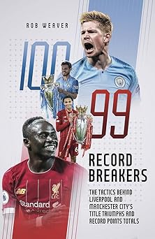 record breakers the tactics behind liverpools andmanchester citys title triumphs 1st edition robert weaver