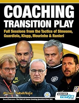 coaching transition play full sessions from the tactics of simeone guardiola klopp mourinho and ranieri 1st