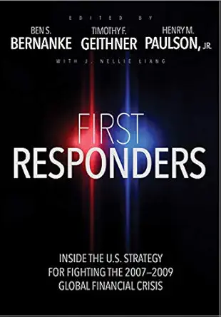 first responders inside the u s strategy for fighting the 2007 2009 global financial crisis 1st edition ben s