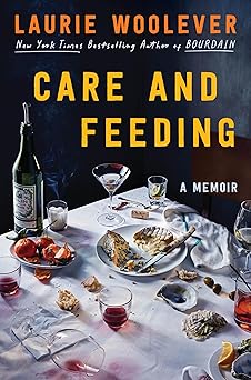 care and feeding a memoir 1st edition laurie woolever 0063327600, 978-0063327603