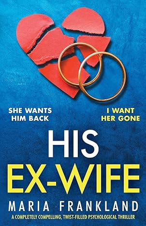 his ex wife a completely compelling twist filled psychological thriller 1st edition maria frankland