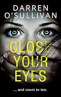 close your eyes a gripping psychological crime thriller with a killer twist from the bestselling author of