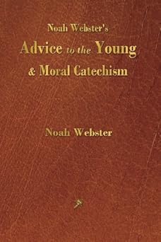 noah websters advice to the young and moral catechism 1st edition noah webster 1603866124, 978-1603866125