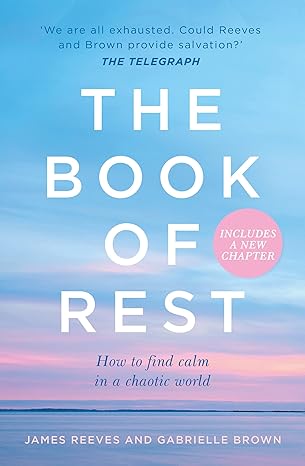 the book of rest how to find calm in a chaotic world 1st edition james reeves ,gabrielle brown 0008321663,