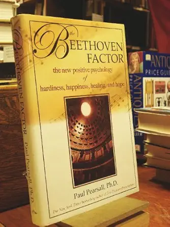 the beethoven factor the new positive psychology of hardiness happiness healing and hope 1st edition paul