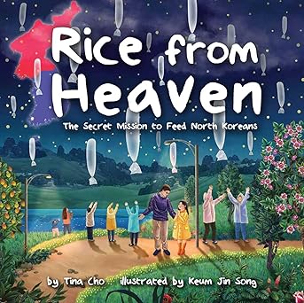rice from heaven the secret mission to feed north koreans 1st edition tina cho ,keum jin song 1499806825,