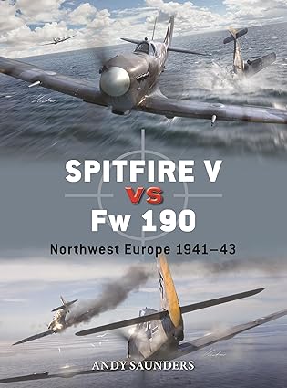 spitfire v vs fw 190 northwest europe 1941a 43 1st edition andy saunders ,gareth hector ,jim laurier