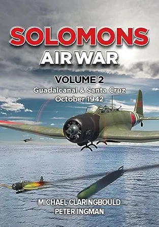solomons air war volume 2 guadalcanal and santa cruz october 1942 1st edition michael claringbould ,peter