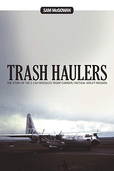 trash haulers the story of the c 130 hercules troop carrier/tactical airlift mission 1st edition sam mcgowan