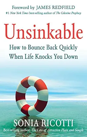 unsinkable how to bounce back quickly when life knocks you down 1st edition sonia ricotti ,james redfield