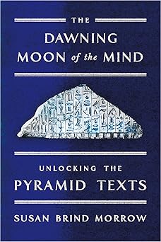 the dawning moon of the mind unlocking the pyramid texts 1st edition susan brind morrow 0374536546,