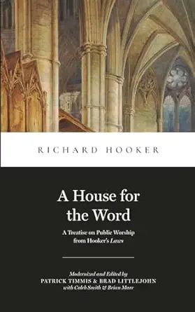 a house for the word a treatise on public worship from hookers laws 1st edition richard hooker ,patrick