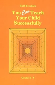 you can teach your child successfully grades 4 8 1st edition ruth beechick 0940319055, 978-0940319059