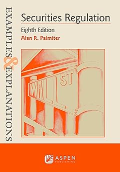 examples and explanations for securities regulation 1st edition alan r palmiter 1543807682, 978-1543807684