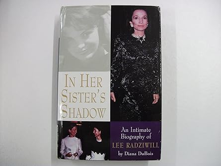 in her sisters shadow an intimate biography of lee radziwill 1st edition diana dubois 0316187534,