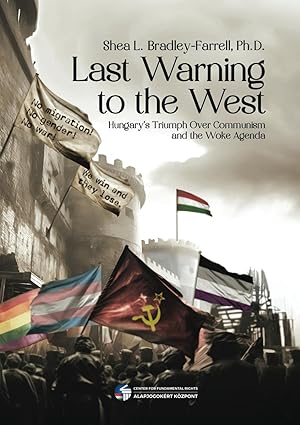 last warning to the west hungarys triumph over communism and the woke agenda 1st edition shea bradley farrell