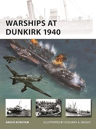 warships at dunkirk 1940 1st edition angus konstam ,edouard a groult 147287255x, 978-1472872555