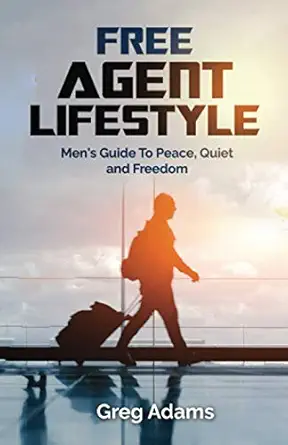 free agent lifestyle mens guide to peace quiet and freedom 1st edition greg adams 1733039619, 978-1733039611