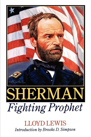 sherman fighting prophet 1st edition lloyd lewis ,brooks d simpson 0803279450, 978-0803279452