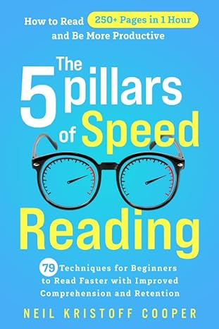 the 5 pillars of speed reading 79 techniques for beginners to read faster with improved comprehension and