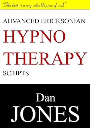 advanced ericksonian hypnotherapy scripts 1st edition dan jones 1326916645, 978-1326916640