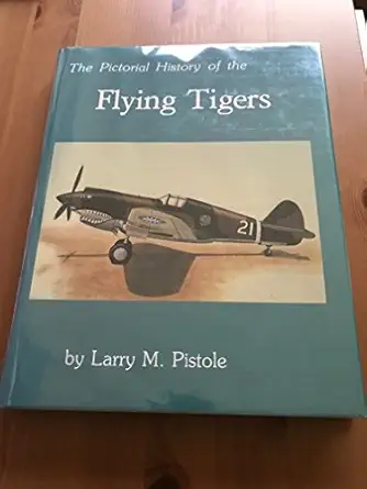 pictorial history of the flying tigers 1st edition larry m pistole 0943522056, 978-0943522050