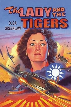 the lady and the tigers the story of the remarkable woman who served with the flying tigers in burma and