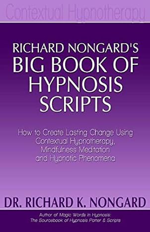 richard nongards big book of hypnosis scripts how to create lasting change using contextual hypnotherapy